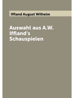 Auswahl aus A.W. Iffland's Schauspielen