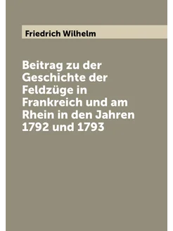 Beitrag zu der Geschichte der Feldzüge in Frankreich