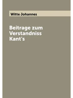 Beitrage zum Verstandniss Kant's