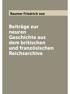 Beiträge zur neuren Geschichte aus dem britischen un