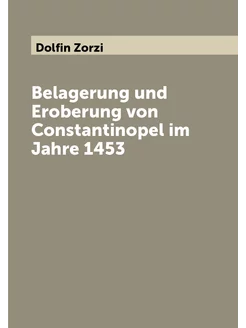 Belagerung und Eroberung von Constantinopel im Jahre