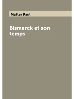 Bismarck et son temps