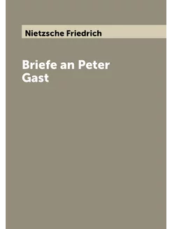 Briefe an Peter Gast