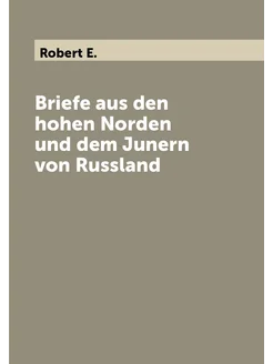 Briefe aus den hohen Norden und dem Junern von Russland