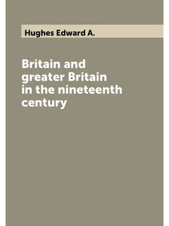 Britain and greater Britain in the nineteenth century