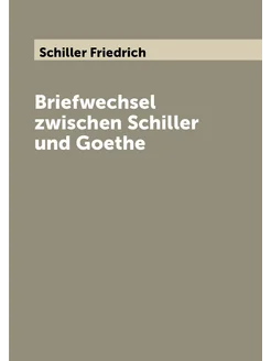 Briefwechsel zwischen Schiller und Goethe