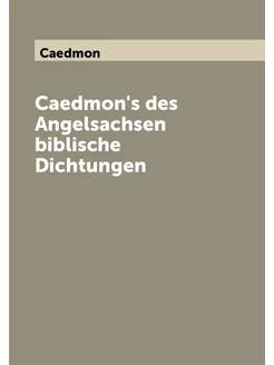 Caedmon's des Angelsachsen biblische Dichtungen