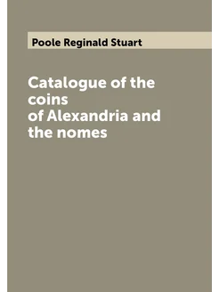 Catalogue of the coins of Alexandria and the nomes