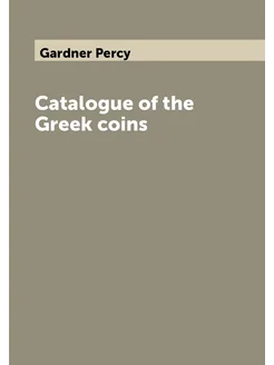 Catalogue of the Greek coins