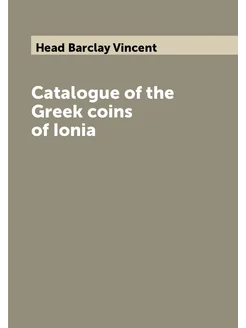 Catalogue of the Greek coins of Ionia