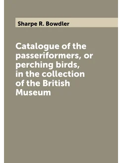 Catalogue of the passeriformers, or perching birds