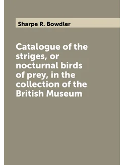 Catalogue of the striges, or nocturnal birds of prey