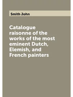 Catalogue raisonne of the works of the most eminent