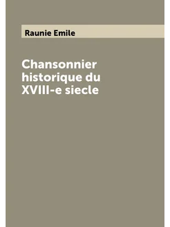 Chansonnier historique du XVIII-e siecle