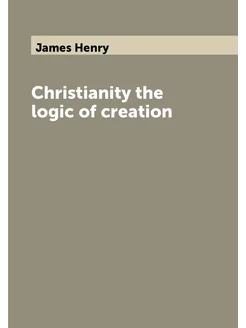 Christianity the logic of creation