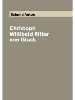 Christoph Willibald Ritter von Gluck