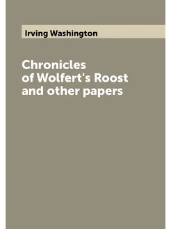 Chronicles of Wolfert's Roost and other papers