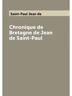 Chronique de Bretagne de Jean de Saint-Paul