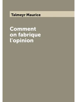 Comment on fabrique l'opinion