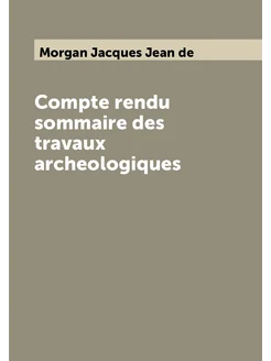 Compte rendu sommaire des travaux archeologiques