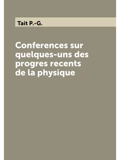 Conferences sur quelques-uns des progres recents de