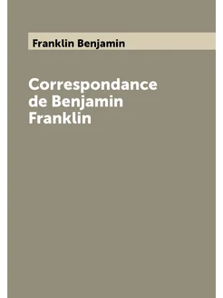 Correspondance de Benjamin Franklin