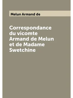 Correspondance du vicomte Armand de Melun et de Mada