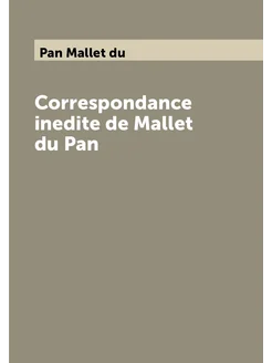 Correspondance inedite de Mallet du Pan