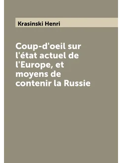 Coup-d'oeil sur l'état actuel de l'Europe, et moyens