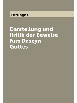 Darstellung und Kritik der Beweise furs Daseyn Gottes