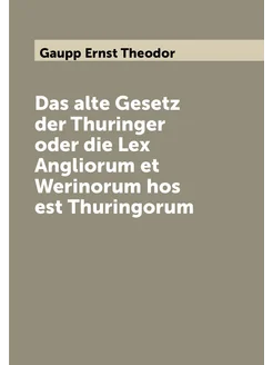 Das alte Gesetz der Thuringer oder die Lex Angliorum