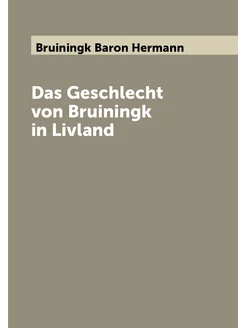 Das Geschlecht von Bruiningk in Livland