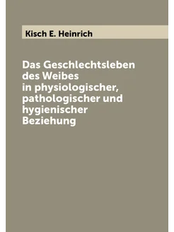 Das Geschlechtsleben des Weibes in physiologischer