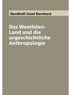 Das Westfalen-Land und die urgeschichtliche Anthropo