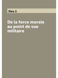 De la force morale au point de vue militaire