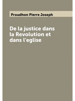 De la justice dans la Revolution et dans l'eglise