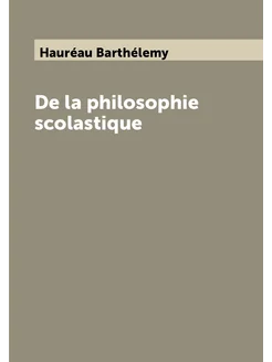 De la philosophie scolastique