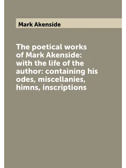 The poetical works of Mark Akenside with the life o