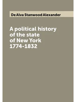 A political history of the state of New York 1774-1832