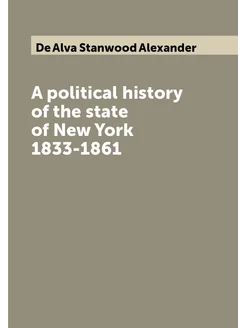 A political history of the state of New York 1833-1861