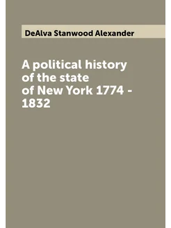 A political history of the state of New York 1774 -