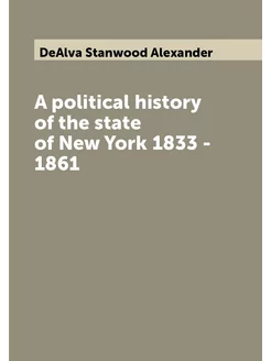 A political history of the state of New York 1833 -