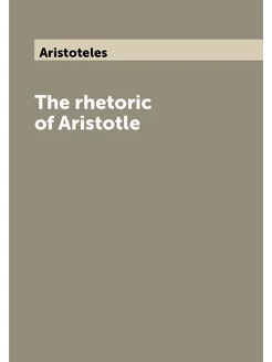 The rhetoric of Aristotle