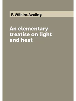 An elementary treatise on light and heat