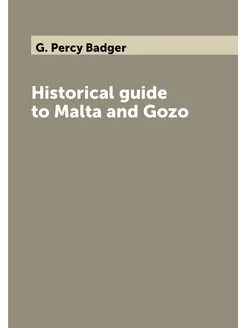 Historical guide to Malta and Gozo