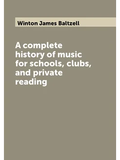 A complete history of music for schools, clubs, and