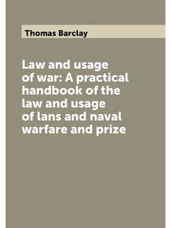 Law and usage of war A practical handbook of the la