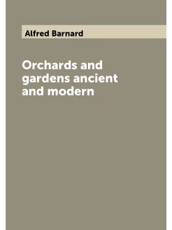 Orchards and gardens ancient and modern