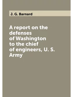 A report on the defenses of Washington to the chief