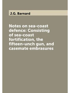 Notes on sea-coast defence Consisting of sea-coast